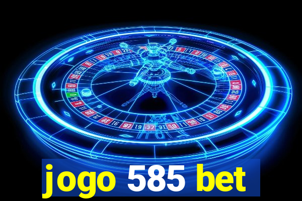 jogo 585 bet